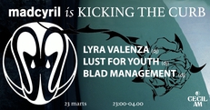 madcyril is Kicking The Curb - DJs: Lyra Valenza, Lust For Youth, Blad Management