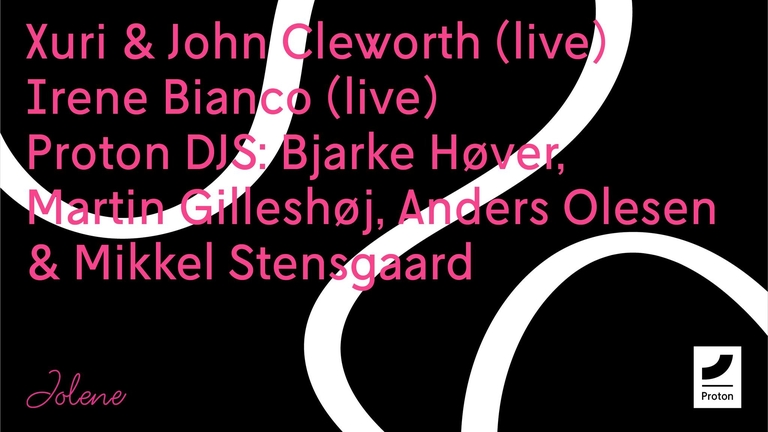 Proton Records 4th Birthday w/ Xuri & John Cleworth (Live), Irene Bianco (Live) & Proton DJs