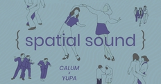 {SPATIAL SOUND} presents CALUM x YUPA