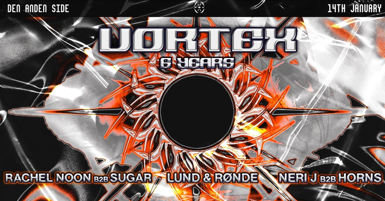 VORTEX: 6 YEARS @ Den Anden Side