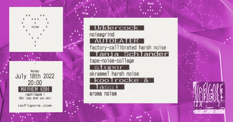 nofigore: Uddercock // AUTOEATER // Tanja Schlander // stupor // Koolrocke & lassi