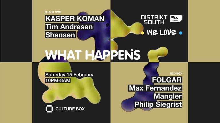 What Happens: Kasper Koman / Tim Andresen / Shansen / Distrikt South & We Love: FOLGAR / Max Fernand