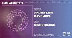 KLUB WERKSTATT: ANDERS KRØI + DAVE MORE + DINGOTRACKS