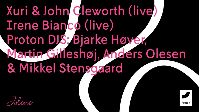Proton Records 4th Birthday w/ Xuri & John Cleworth (Live), Irene Bianco (Live) & Proton DJs