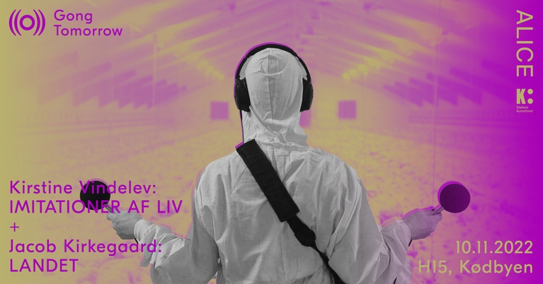 Jacob Kirkegaard: LANDET + Kirstine Vindelev: IMITATIONER AF LIV at H15 // Gong Tomorrow 2022