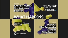 What Happens: Kasper Koman / Tim Andresen / Shansen / Distrikt South & We Love: FOLGAR / Max Fernand