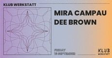 KLUB WERKSTATT: MIRA CAMPAU + DEE BROWN