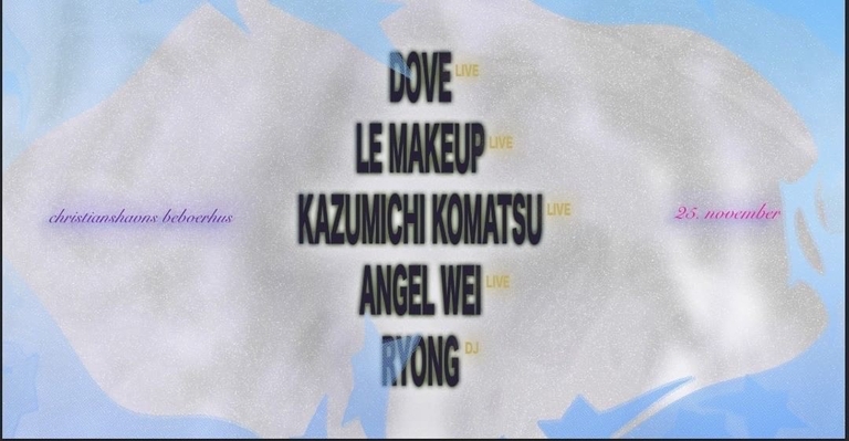 haloplus+ presents: Dove / Le Makeup / Kazumichi Komatsu / Angel Wei / Ryong (DJ)