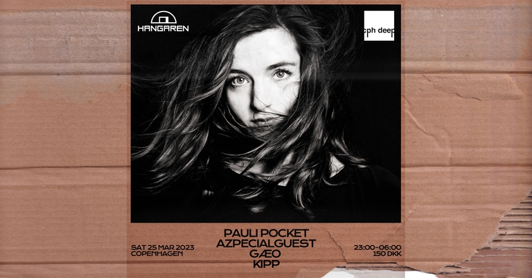 Hangaren x CPH DEEP: Pauli Pocket (DE), Azpecialguest, Kipp, GÆO