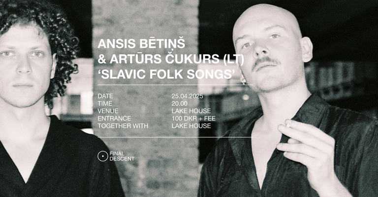 Final Descent x Lake House: Ansis Bētiņš & Artūrs Čukurs (LT) ‘Slavic Folk Songs’