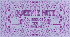Queenie Nite w/ DJ Seduce, Cirkeline, Téa