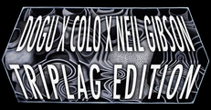 Dogu x Colo x Neil Gibson: Triplag Edition