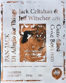 JACK CALLAHAN + JEFF WITSCHER (US) * PAN-JACK * CoKE FILLED CUM bois (NO) * DJ ADAGIO FOR THINGS