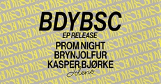 Jolene presents: BDYBSC EP Release (Prom Night & Brynjolfur & Kasper Bjørke)