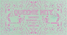 QUEENIE NITE w/ Smokey, muRmur (LIVE), Cirkeline, Téa