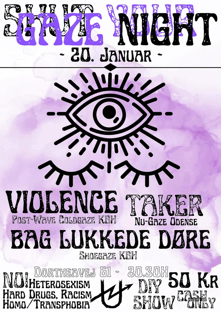 SHUT YOUR GAZE:Violence(Kbh - Dream Pop/Post-Punk) - TAKER(Odense - Nu-Gaze) - Bag Lukkede Døre(Kbh)