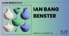 KLUB WERKSTATT: IAN BANG + BENSTER