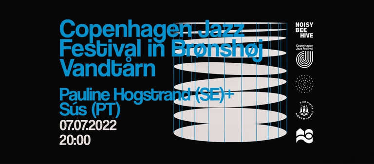 Copenhagen Jazz Festival: Pauline Hogstrand (SE) + Sús (PT) | Brønshøj Vandtårn