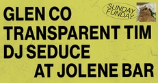 Jolene presents: SUNDAY FUNDAY w/ Glen Co, Transparent Tim & DJ Seduce