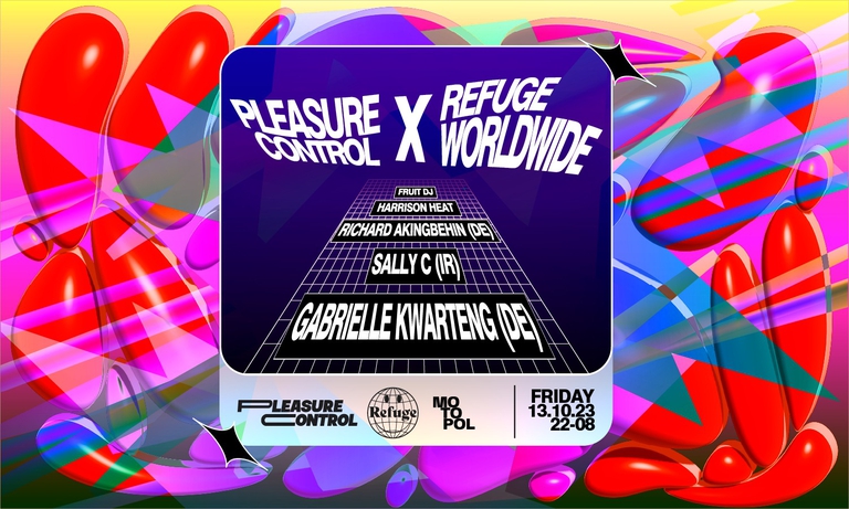 PLEASURE CONTROL X REFUGE WORLDWIDE: Sally C (IR) + Gabrielle Kwarteng (DE/US) @ MOTOPOL ✨✨