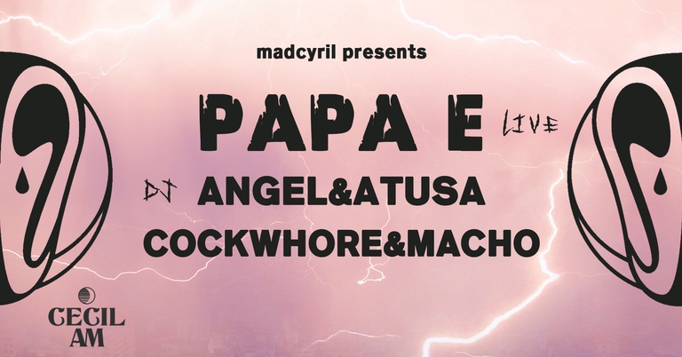 madcyril: PAPA E / djs: COCKWHORE&MACHO + ANGEL&ATUSA + madcyril