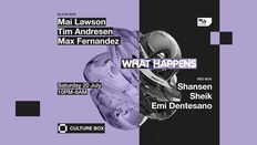 What Happens: Mai Lawson / Tim Andresen / Max Fernandez / Shansen / Sheik / Emi Dentesano