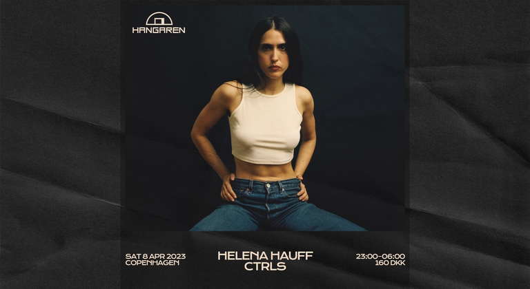 Hangaren: Helena Hauff (DE), Ctrls, TBA
