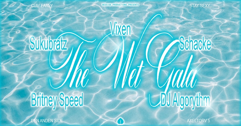 Bedside Presents - The Wet Gala @ Den Anden Side