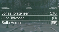 Final Descent ♡ Afvikling Kassetter Presents: Juho Toivonen (FI) + Sofie Herner (SE) + Jonas Torstensen (DK)