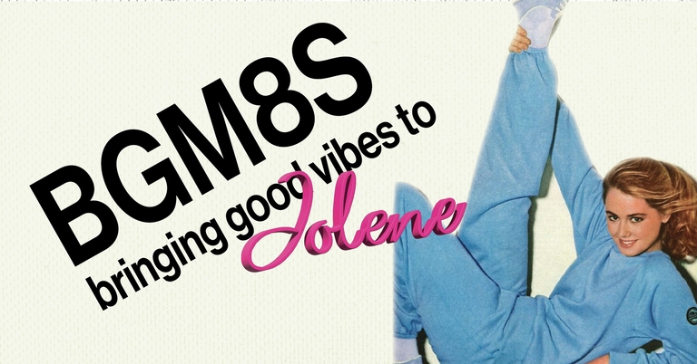 Jolene presents: BGM8S