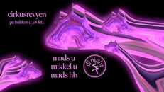 Cirkusrevyen w/ Mads U, Mikkel U, Mads HB