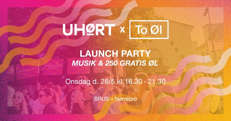∞ UHØRT + TO ØL - launchparty med øl og koncerter ∞