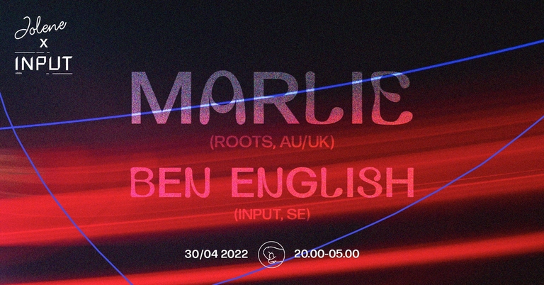 Jolene presents: Input w/ Marlie (Roots, AU/UK) & Ben English (INPUT, SE)