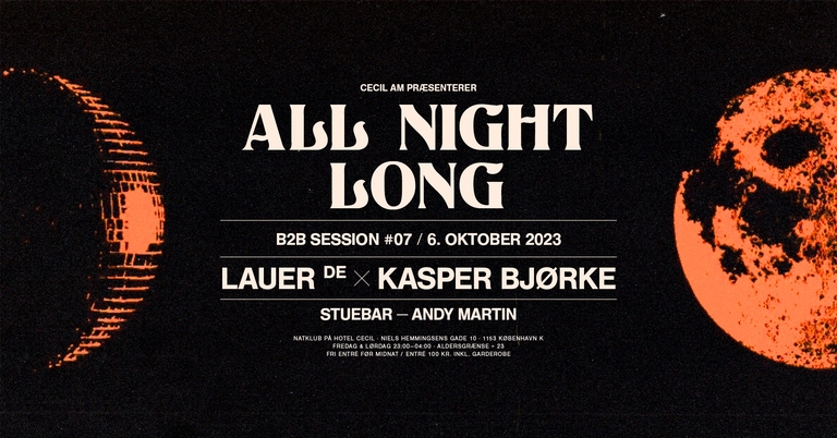 ALL NIGHT LONG B2B SESSION #7 · Kasper Bjørke x Lauer [DE] + Andy Martin – Cecil AM, KBH