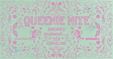 QUEENIE NITE w/ Smokey, muRmur (LIVE), Cirkeline, Téa