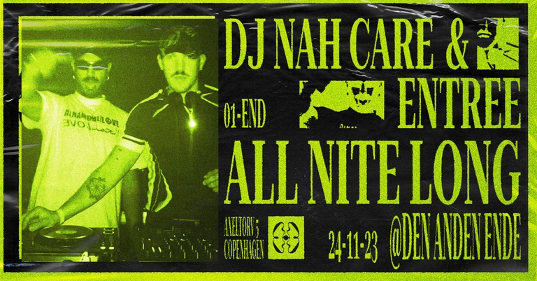 DJ Nah Care & Entree ALL NITE LONG @ Den Anden Ende