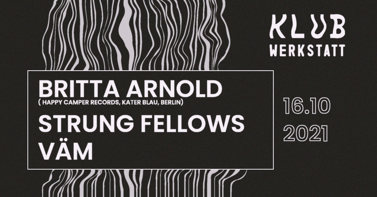 KLUB WERKSTATT: Britta Arnold + Strung Fellows + Väm
