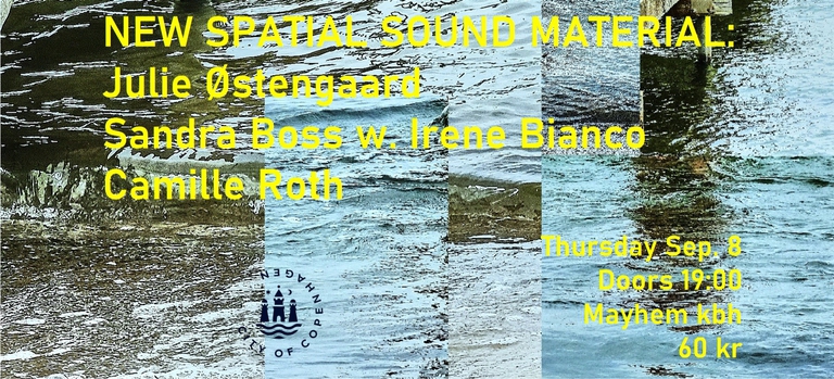 NEW SPATIAL SOUND MATERIAL: Julie Østengaard / Sandra Boss w. Irene Bianco / Camille Roth