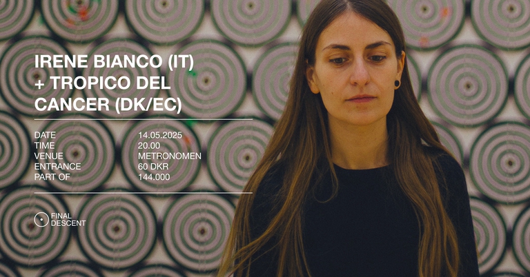 Final Descent Presents: 144.000 - Irene Bianco (it) + Tropico del Cancer (ec/dk)