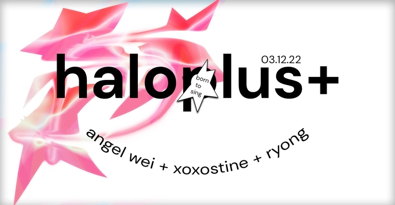 haloplus+ w/ Angel Wei + xoxostine + Ryong