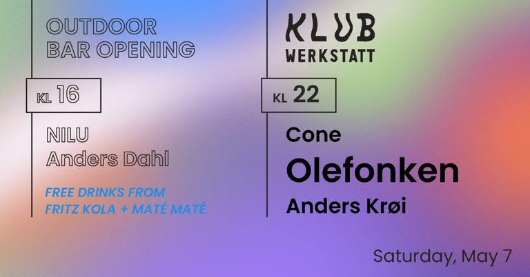 OUTDOOR BAR OPENING: NILU + ANDERS DAHL ~ KLUB: OLEFONKEN + CONE + ANDERS KRØI