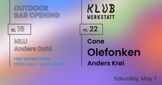 OUTDOOR BAR OPENING: NILU + ANDERS DAHL ~ KLUB: OLEFONKEN + CONE + ANDERS KRØI