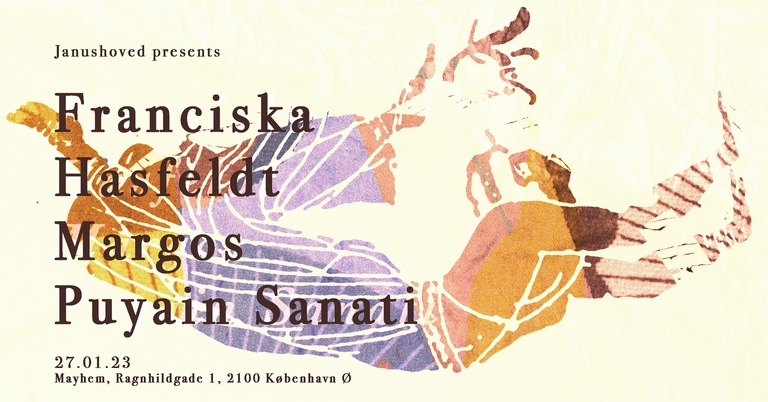 Janushoved presents: Franciska, Hasfeldt, Margos, Puyain Sanati