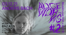 ALICE Works: Anders Bach feat. Anja Jacobsen, Anders Vestergaard & Ying-Hsueh Chen: Musik til Gnomen