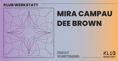 KLUB WERKSTATT: MIRA CAMPAU + DEE BROWN