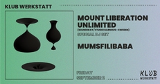 KLUB WERKSTATT: MOUNT LIBERATION UNLIMITED + MUMSFILIBABA