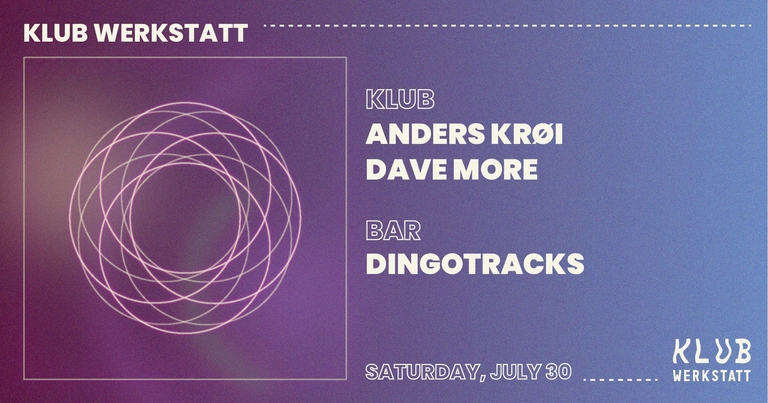 KLUB WERKSTATT: ANDERS KRØI + DAVE MORE + DINGOTRACKS