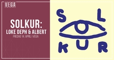 SOLKUR: Loke Deph & Albert [Support: DJ Smokey] - VEGA