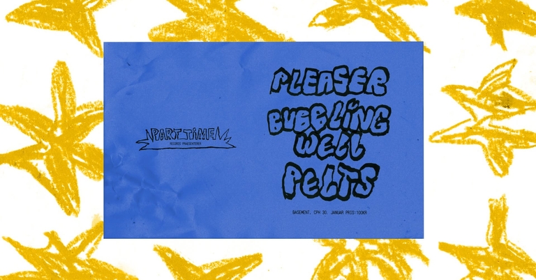 Part Time Records præsenterer: Pleaser + Bubbling Well + Pelts @Basement