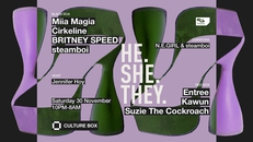 HE.SHE.THEY.: Miia Magia / Cirkeline / BRITNEY SPEED / steamboi / Entree / Kawun / Suzie The Cockroa